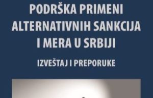 Podrška primeni alternativnih sankcija i mera u Republici Srbiji-Izveštaj i preporuke